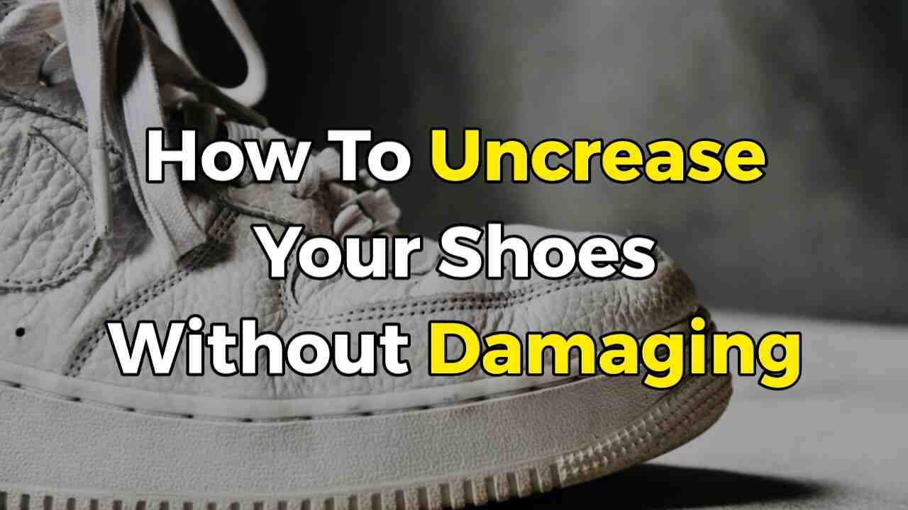 3 Best Ways To Uncrease Your Shoes: Tips and Tricks