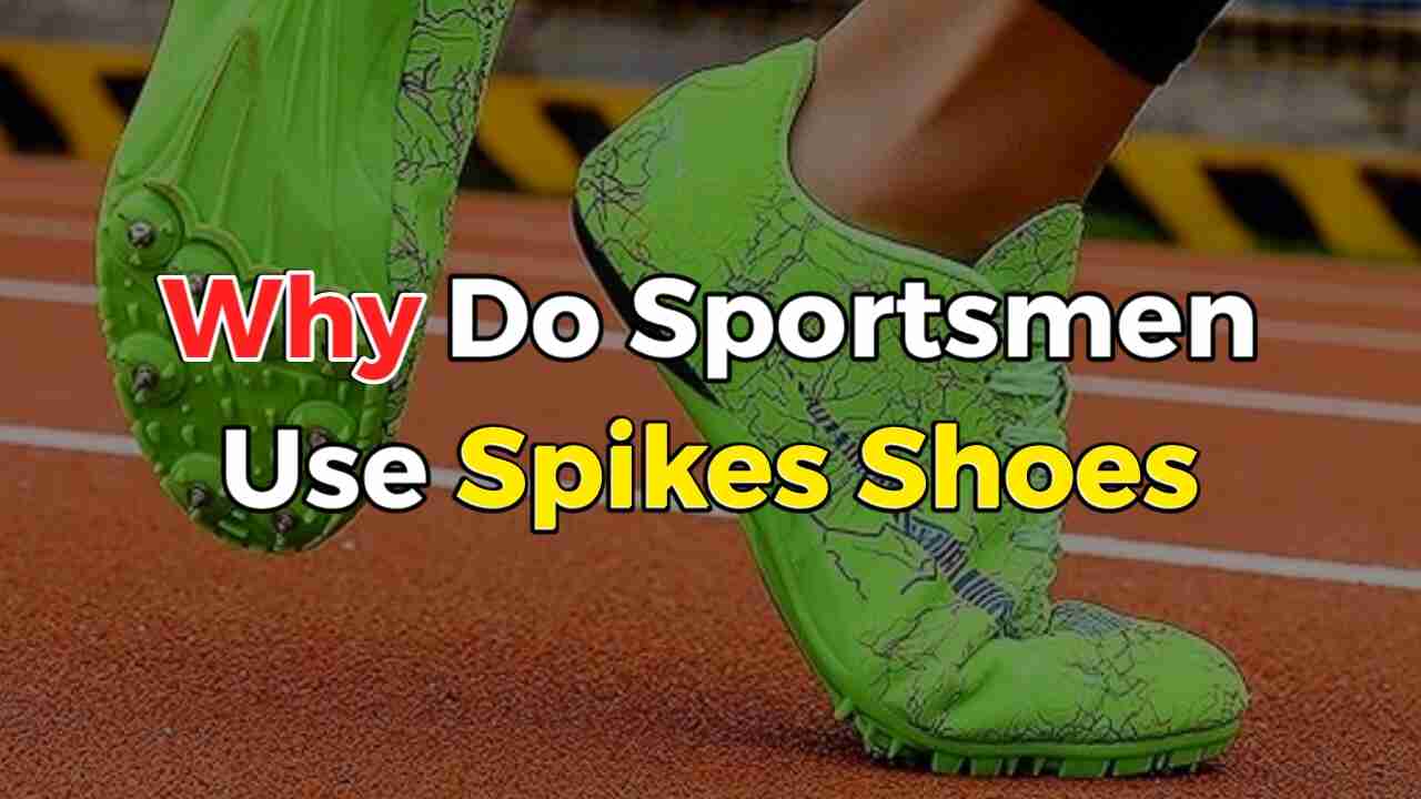 explain why sportsmen use shoes with spikes