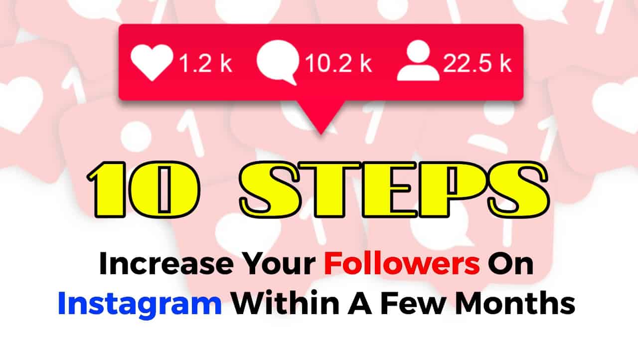 What are steps to increase your followers on Instagram within a few months